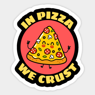 In Pizza We Crust | Cute Pizza Pun Sticker